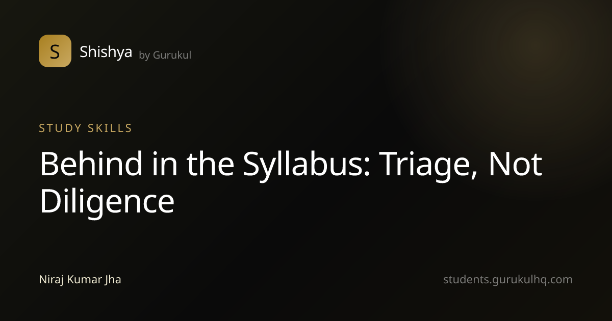 Behind in the Syllabus: Triage, Not Diligence