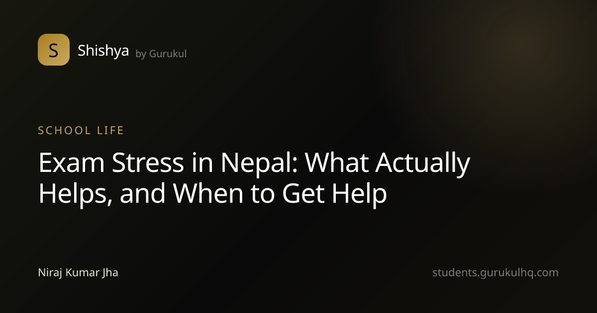 Exam Stress in Nepal: What Actually Helps, and When to Get Help