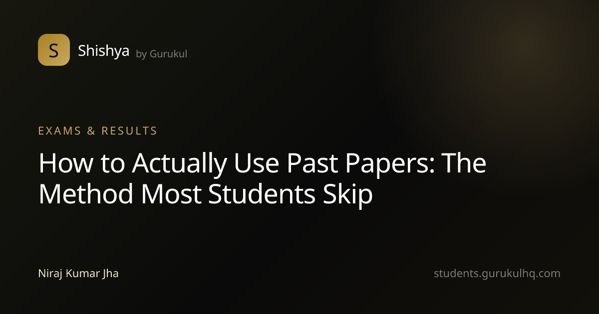 How to Actually Use Past Papers: The Method Most Students Skip