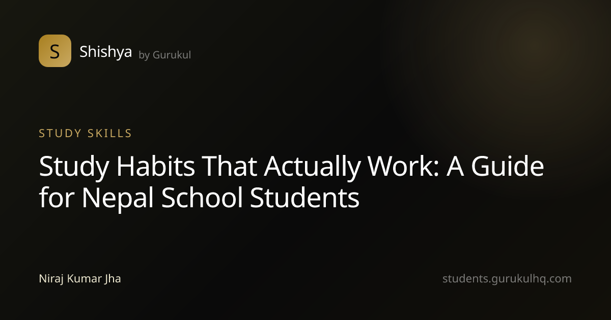 Study Habits That Actually Work: A Guide for Nepal School Students